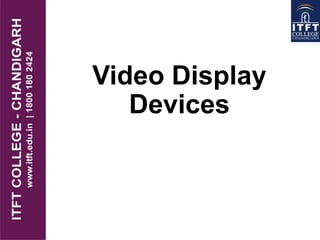 Video Display
Devices
 