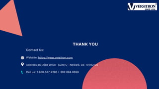THANK YOU
Contact Us:
Website: https://www.versitron.com
Address: 83 Albe Drive - Suite C - Newark, DE 19702 US
Call us: 1-800-537-2296 / 302-894-0699
 