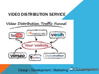 VIDEO DISTRIBUTION SERVICE
Design | Development | Marketing
 