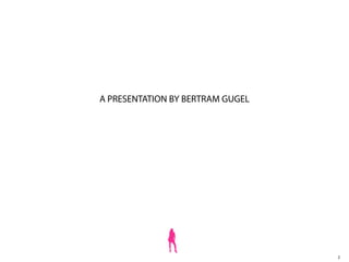 A PRESENTATION BY BERTRAM GUGEL




                                  2
 