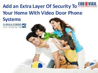 Add an Extra Layer Of Security To
Your Home With Video Door Phone
Systems
 