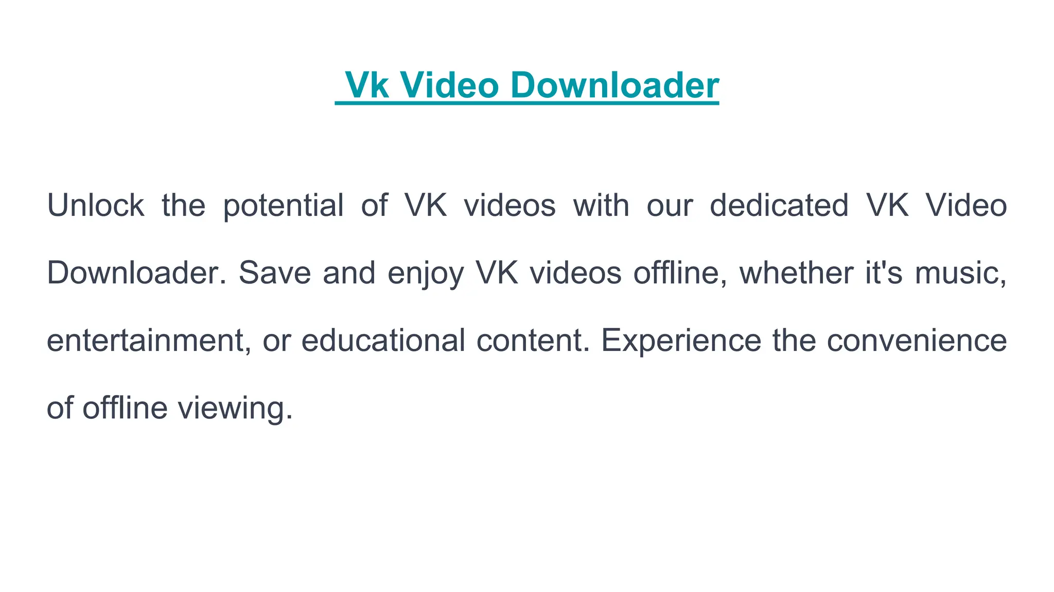 Vk Video Downloader
Unlock the potential of VK videos with our dedicated VK Video
Downloader. Save and enjoy VK videos offline, whether it's music,
entertainment, or educational content. Experience the convenience
of offline viewing.
 