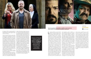 gli importa di ferire le persone perché lui
sta soffrendo, e non riesce a sostenere tutto
quel dolore.Ricky Gervais compie un eccel-
so lavoro di scrittura.
Tutte le vicende di After Life ruotano intor-
no a Tony, che ci fa conoscere così numerosi
personaggi ben caratterizzati. E così avre-
mo i colleghi di Tony al lavoro, tutti un po’
particolari; le sue amicizie un po’ discutibili:
con un tossico che distribuisce i giornali, con
una prostituta, o ancora con il postino, con
il suo psicologo, con una signora che incon-
tra spesso al cimitero, con l’infermiera che si
occupa di suo padre in una casa di riposo.
Tony cerca aiuto, cerca un confronto, cerca
di capire perché sta provando tutto quel do-
lore e se finirà mai, ma sembra non trovare
una motivazione per andare avanti. Il lavoro
di Gervais funziona perché riesce a stabilire
un delicato equilibrio tra le vicende dram-
matiche e il cinismo che fa sorridere amara-
mente, qualità che emerge anche nei suoi
spettacoli di stand-up comedy.
La domanda di Tony è semplice: che senso
ha continuare a vivere quando si perde la
persona più importante?
Tutte le sue giornate sembrano uguali, sen-
za senso. Il dramma di Tony sembra esse-
re senza fine, e così facendo non si rende
conto di come sono preoccupate le persone
intorno a lui, in particolare il fratello di sua
moglie, che è anche il suo capo, che cerca in
tutti i modi di stimolarlo, senza nessun risul-
tato. Nemmeno la terapia sembra aiutarlo, il
suo psicologo sembra non capire nulla di ciò
che dice, ma come in tutte le storie, ad un
certo punto avviene la svolta. Tony a poco a
poco si rende conto che si può andare avanti
comprendendo una lezione di vita importan-
te: non si vive solo per se stessi, essere felici
è importante ma arricchisce di più rendere
felici gli altri. Così After Life mostra Tony che
esce dal suo dolore personale e si accorge
che anche le persone intorno a lui affronta-
no problemi, interessandosi agli altri. E sono
i rapporti umani che lo salvano, che riescono
ad alleggerire un poco quel dolore così stra-
ziante. Tony si rende anche conto di quanto è
stato cattivo, di quanto è stato male.
After Life è una serie che dimostra che a vol-
te la semplicità è un valore aggiunto.
La regia di Gervais è essenziale, valorizza in
questo modo i dialoghi scritti egregiamente
e che conducono spesso a situazioni assur-
de. Il cast è composto da volti non molto
noti, ma tutto ciò non importa: il risultato
finale è ottimo. In chiusura, After Life è una
serie da consigliare? Assolutamente sì. Per-
ché a differenza di alcune serie After Life fa
una cosa rara: arricchisce lo spettatore.
Il lavoro di Gervais
funziona perché
riesce a stabilire un
delicato equilibrio
tra le vicende
drammatiche e
il cinismo che
fa sorridere
amaramente.
L
o sguardo dubbioso e iracondo dell’a-
gente Peña non lasciava spazio a frain-
tendimenti: il Messico sarebbe stata la
nuova meta della titanica guerra contro il
narcotraffico. Quello che non ci saremmo
aspettati e che, in definitiva, è il più grande
colpo di scena che una serie basata su fatti
reali possa mettere in piedi, è la scelta di
tornare indietro, di ricominciare da zero, a
quando nulla era ancora accaduto. Quella
disponibile dal 16 novembre non può es-
sere compiutamente considerata come la
quarta stagione di Narcos, ma nemmeno
come un reboot, ed è molto brutto anche
chiamarlo spin-off. È piuttosto un racconto
parallelo, sempre di narcotrafficanti, che
si sviluppa lungo un binario autonomo ma
inesorabilmente intrecciato con le prime tre
stagioni. Non è un sottoprodotto, anzi, ha
esattamente la stessa dignità e qualità delle
stagioni precedenti, solo che non è ambien-
tato in Colombia, ma in Messico. Diciamo
quindi che Narcos: Messico è il primo atto
di un nuovo volume del grande romanzo cri-
minale che Netflix ha sempre sfoggiato, a
ragione, tra le sue punte di diamante.
Dicevamo del salto indietro nel tempo. Sia-
mo nei primi anni ‘80: il narcotraffico non ha
ancora raggiunto i volumi di traffico a cui
siamo tristemente abituati, è rozzo, disorga-
nizzato, selvaggio. Soprattutto in Messico,
dove innumerevoli famiglie si dividono le
varie plaze, zone di produzione e distribu-
zione della marijuana. Dal caos emerge la
sottile figura di Miguel Ángel Félix Gallardo
(Diego Luna), che da apparentemente inno-
cuo poliziotto corrotto dell’ostica regione
di Sinaloa intraprende un’insperata scalata
al potere, riunendo sotto il suo comando
tutte le principali piazze del narcotraffico
messicano in una confederazione narcos
inarrestabile. El flaco, il secco, si trasforma
prepotentemente in El padrino.
Per il resto è sempre il solito ottimo Nar-
cos, diviso tra una rivisitata ma funzionale
ricostruzione storica e ambientale, e le im-
magini di repertorio, con voci fuori campo
e una sequela di convincenti comprimari
che tratteggiano molto bene i due fronti.
Su tutti spicca Tenoch Huerta, la cui inter-
pretazione di Rafael Caro Quintero, pedina
fondamentale per l’ascesa di Félix Gallardo,
è sfaccettata e piena di vita. Tecnicamente
ineccepibile, ha una parabola narrativa più
ritmata, più incentrata su eventi cardine che
si susseguono, nel corso degli anni, allen-
tando la presa su quelli che sono i piccoli
momenti di normalità che nella serie origi-
nale hanno costruito un alone di umanità
intorno al Pablo Escobar di Wagner Moura.
Se da un lato questa scelta rende il tutto più
divertente, enfatizzando l’azione e la tensio-
ne, tutto diventa alle volte fin troppo sbri-
gativo, banalizzando e semplificando alcune
linee del racconto per procedere verso un
drammatico finale dove, diversamente dalle
altre stagioni, a vincere non è nessuno, se
non i poteri più oscuri della politica - quelli
che rimangono nell’ombra, muovendo i fili
di burattini inconsapevoli, pronti a farsi la
guerra senza rendersi conto di quanto sono
manovrati. Sono poi gli ultimi secondi a col-
locare questa serie in un quadro più grande,
a ufficializzarne la natura quasi di prologo
per quella che si prospetta un’escalation di
violenza.
Dal 16 novembre è disponibile su netflix la serie incentrata
sulla nascita e l’ascesa del narcotraffico messicano.
STREAMING
Coralie Fargeat
Dal 20.01.19
 