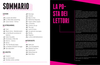 SOMMARIO
COVER
_07 La posta dei lettori
_08	 La sfida dello streaming
_10	 cover review - Climax
IN STREAMING
_16	 Cam
_18 	Black mirror - Bandersnatch
_20 	Le terrificanti avventure di
	 Sabrina
_22	 Sulla mia pelle
_26 	Humanity e After life
_29 	Narcos - mexico
_30 	Roma
_32 	The Ted Bundy tapes
_34 	La ballata di Buster Scruggs
_38 	Sex education
IN USCITA
_42	 Creed 2
_44 	La casa di jack
_47	 Zombie contro zombie
_48 	Revenge
_49 	Unsane
_50 	Bajo la rosa
_51 	 Bohemian Rapsody
_52	 Il gioco delle coppie
_54 	La favorita
_55	 Lontano da qui
_56	 The void
_57 	Lord of chaos
_58	 Les garcons sauvages
_60 	Mandy
_62	 Dogman
_63 	La terra dell’abbastanza
INTERVISTE
_66 	Spike lee
_68	 Luca Guadagnino
_70 	Roberto Saviano
_72 	David lynch
_76 	Mahershala Ali
_80 	Matt Dillon
Ciao Videodrome :)
è di questi giorni il “clamore mediatico” che ha suscitato l'evento
del Gruppo Cultura di Arcigay, all’interno del Progetto Pluriuniverso
in Piazza, tenutosi lo scorso giovedì, dove la Drag Queen “Fata Ar-
cobaleno” ha letto a bambini e relative famiglie, storie contro i pre-
giudizi di genere; e proprio durante le letture non è stato piacevole
sentir porre domande stupidotte da parte di alcuni adulti, riguardo
all'avere o meno “tettine” o “pisellino”!
Mette molta tristezza l'apprendere che nel 2019 vi siano persone
che, prive di qualsivoglia volontà di approfondimento, ancora non
siano a conoscenza del fatto che una Drag Queen non sia un tran-
sessuale, bensì sia semplicemente un uomo, non per forza omoses-
suale, che si diletta in show, cabaret e balli indossando vistosi abiti
ed esagerati trucchi femminili. Tanti personaggi famosi nella storia
del cinema e della tv hanno provato questa “trasformazione”, otte-
nendo anche un successo incredibile: ricordiamo ad esempio Robin
Williams in Mrs Doubtfire, Patrick Swayze in Wong Foo, fino all’or-
mai famosissima Drag Queen Americana RuPaul, ed è di quest’ul-
timo personaggio l’affermazione: “Io non faccio finta di essere una
donna! Quante donne conoscete che riescono a camminare e bal-
lare su un tacco 12, indossare parrucche alte un metro e venti con
vestiti aderentissimi? Io non faccio finta di essere una donna, io sono
una Drag Queen!"
Ci si chiede, quindi, come sia possibile che un artista, semplice-
mente truccato e vestito con costumi di scena, spaventi a tal punto
da indurre le persone ad interessarsi alle sue “parti intime”, dato
che, se questo ragazzo fosse stato travestito da qualsiasi altra cosa
come ad esempio un clown, nessuno si sarebbe posto il problema
del possesso di organi maschili o femminili, ma avrebbero tutti riso
grazie al classico naso rosso, alle smorfie e alle battute esilaranti.
La lodevole iniziativa del Progetto Pluriuniverso in Piazza, nata con
lo scopo di educare alle differenze ed alla tolleranza, tramite colo-
ri, storie, allegria e risate, è stata purtroppo sporcata da domande
inopportune e becere, le quali trasmettono e pongono solo limiti
nelle menti dei bambini, che, per nostra fortuna, non hanno alcun
timore né pregiudizio nei confronti del prossimo... dovremmo impa-
rare molto di più da loro.
Sono membro di uno staff che fa serate Drag Queen già da diverso
tempo sul territorio ravennate il “So Confussa Staff” ed è bellissimo
far divertire un pubblico che va dal bambino di 3 anni alla nonna di
90, per tanto sono a lanciare un appello pubblico affinché si vada
più spesso a questo tipo di spettacoli cabaret: potreste accorgervi
di spassarvela davvero senza aver modificato di una virgola il vostro
orientamento sessuale e sapete perchè?
Perchè a noi del vostro orientamento sessuale, nonché dei vostri
organi riproduttivi, non ci interessa nulla.
Dennis Casano
LAPO-
STADEI
LETTORI
 