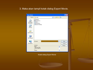 3. Maka akan tampil kotak dialog Export Movie.
Kotak dialog Export Movie
 