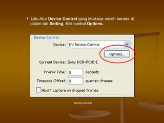 7. Lalu Atur Device Control yang letaknya masih berada di
dalam tab Setting. Klik tombol Options.
Device Control
 