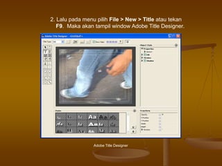 2. Lalu pada menu pilih File > New > Title atau tekan
F9. Maka akan tampil window Adobe Title Designer.
Adobe Title Designer
 