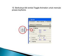 12. Berikutnya klik tombol Toggle Animation untuk memulai 
proses keyframe. 
 