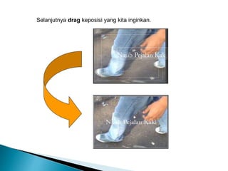 Selanjutnya drag keposisi yang kita inginkan. 
 