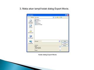 3. Maka akan tampil kotak dialog Export Movie. 
Kotak dialog Export Movie 
 