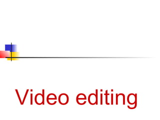 Video editing
 