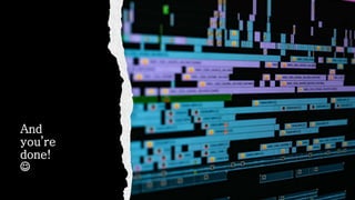 And
you’re
done!

 