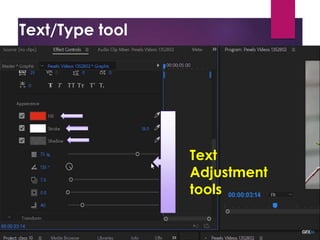 Text/Type tool
Project Window
Source Window
Timeline Window
Program Window
Tool Bar
Tracks:
- Video Tracks
- Audio Tracks
Snap: - Remove gap between the
-Always on
Thumbnail: Video Head Thumbnail
Video Head and Tail Thu
Continuous Video Thum
Making:
Effect Control
Opacity
1. Create Ellipse mask
2. Creat 4 points polygon mask
3. Free drow bezier
Tool Bat (T)
1. Type tool (T)
2. Vertical Type Tool
Text
Adjustment
tools
 
