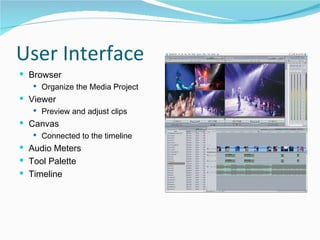 User Interface  Browser  Organize the Media Project  Viewer  Preview and adjust clips  Canvas  Connected to the timeline  Audio Meters  Tool Palette  Timeline  