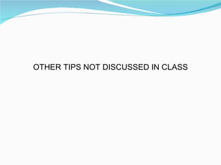 OTHER TIPS NOT DISCUSSED IN CLASS 