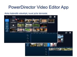 PowerDirector Video Editor App
Aloita lisäämällä videoklipit, kuvat ja/tai ääniraidat.
 