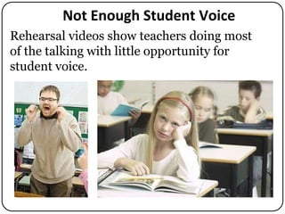 Not Enough Student Voice
Rehearsal videos show teachers doing most
of the talking with little opportunity for
student voice.

 