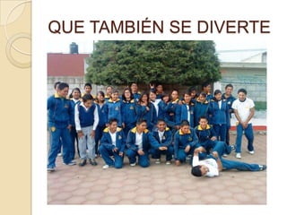 QUE TAMBIÉN SE DIVERTE
