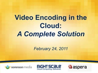 Video Encoding in the Cloud:A Complete SolutionFebruary 24, 2011 