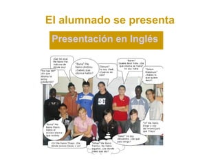 El alumnado se presenta
 Presentación en Inglés
 