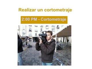Realizar un cortometraje

 2:00 PM - Cortometraje
 