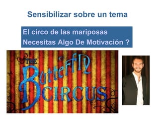 Sensibilizar sobre un tema

El circo de las mariposas
Necesitas Algo De Motivación ?
 