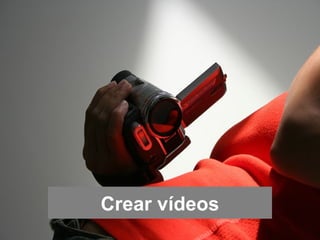 Crear vídeos
 