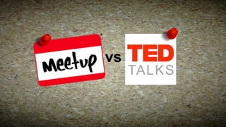 Meetup vs Ted

 