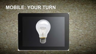 MOBILE: YOUR TURN

 