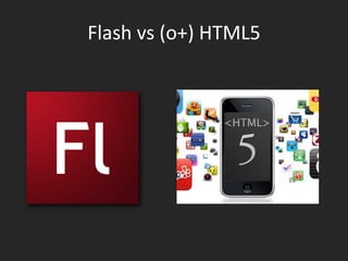 Flash vs (o+) HTML5