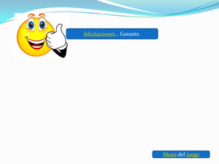 felicitaciones… Ganaste.




                           Menú del juego
 