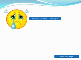 Perdiste… Vuelve a intentarlo




                                Menú del juego
 