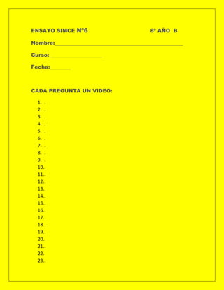 ENSAYO SIMCE Nº6

8º AÑO B

Nombre:__________________________________________________
Curso: ____________________
Fecha:__...