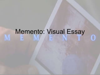 Memento: Visual Essay
 