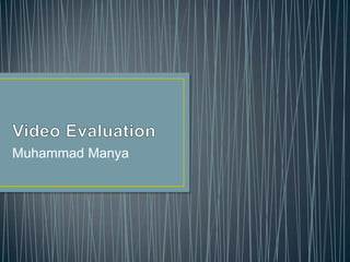 Video Evaluation Muhammad Manya 