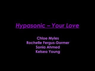 Hypasonic – Your Love Chloe Myles Rochelle Fergus-Dormer Sonia Ahmed Kelsea Young 
