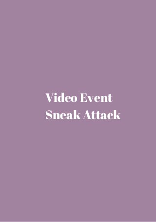 Video Event 
Sneak Attack 
 