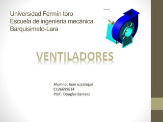 Universidad Fermín toro
Escuela de ingeniería mecánica
Barquisimeto-Lara
Alumno: Juan uzcategui
CI:26699634
Prof.: Douglas Barraez
 