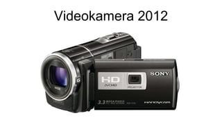 Videokamera 2012
 