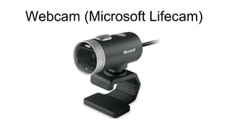Webcam (Microsoft Lifecam)
 