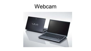 Webcam
 