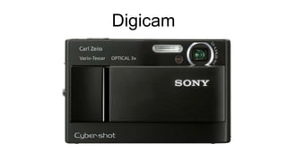 Digicam
 