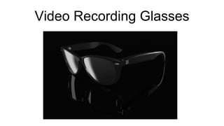 Video Recording Glasses
 