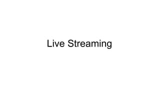 Live Streaming
 