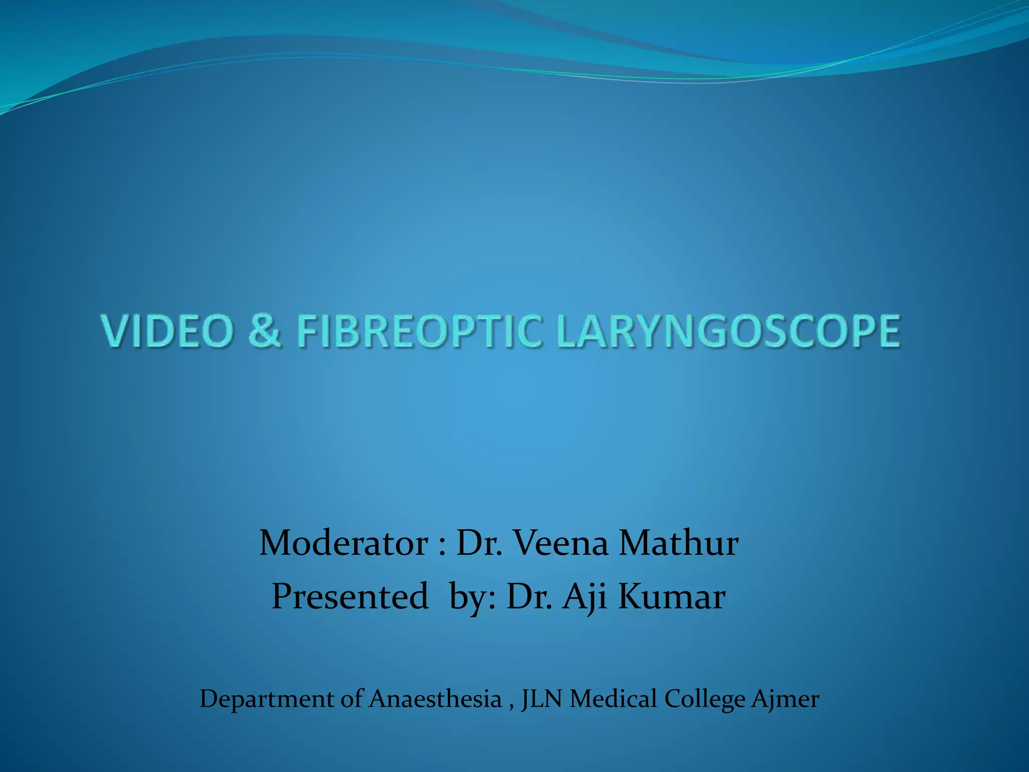 Video & fibreoptic laryngoscope PPT