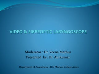 Moderator : Dr. Veena Mathur
Presented by: Dr. Aji Kumar
Department of Anaesthesia , JLN Medical College Ajmer
 
