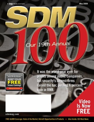 May 2009




                                                                                          Video
                                                                                         Is Now
sdmmag.com
                                                                                         FREE
FIRE ALARM Coverage: State of the Market, Retrofit Opportunities & Products � Also Inside: ISC West News
 