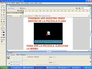 PODEMOS VER NUESTRO VIDEO DENTRO DE LA PELÍCULA FLASH PARA VER LA PELÍCULA, EJECUTAR LA MISMA