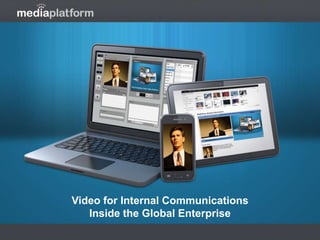 Video for Internal Communications
Inside the Global Enterprise
 