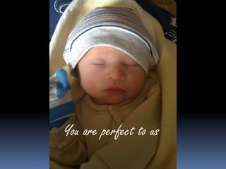 You are perfect to us  